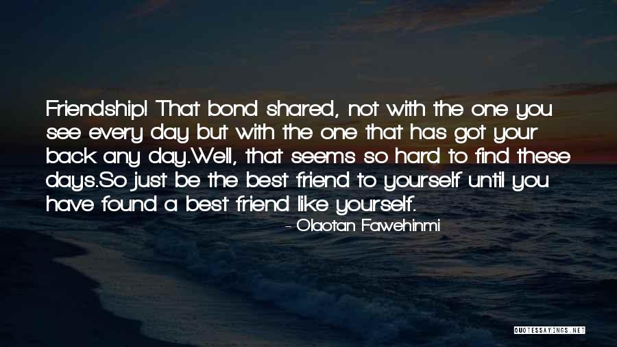 Not Your Best Friend Quotes By Olaotan Fawehinmi Not Your Best Friend Quotes By Olaotan Fawehinmi