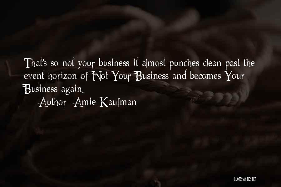 Not Your Business Quotes By Amie Kaufman
