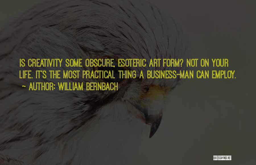 Not Your Business Quotes By William Bernbach
