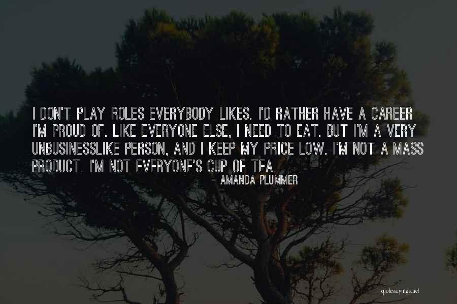 Not Your Cup Of Tea Quotes By Amanda Plummer Not Your Cup Of Tea Quotes By Amanda Plummer