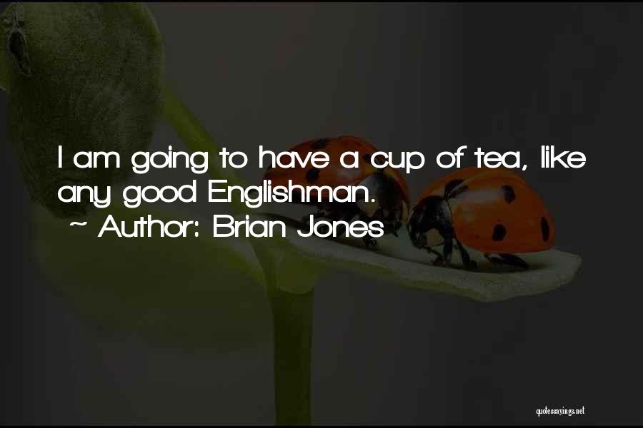 Not Your Cup Of Tea Quotes By Brian Jones