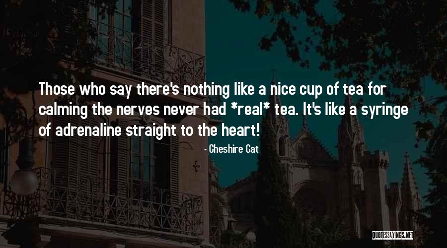 Not Your Cup Of Tea Quotes By Cheshire Cat