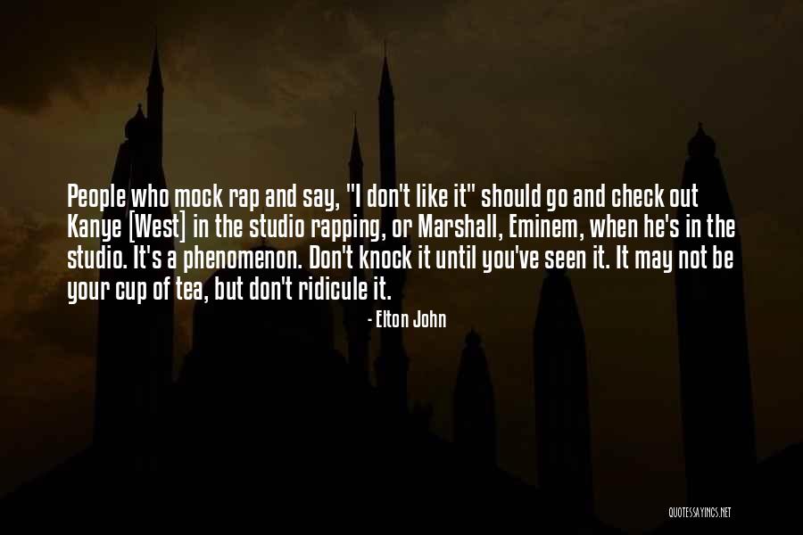 Not Your Cup Of Tea Quotes By Elton John Not Your Cup Of Tea Quotes By Elton John
