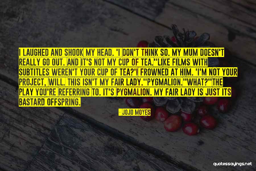 Not Your Cup Of Tea Quotes By Jojo Moyes Not Your Cup Of Tea Quotes By Jojo Moyes