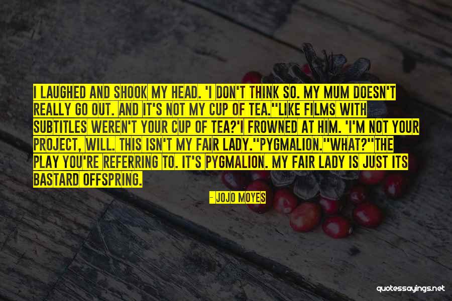 Not Your Cup Of Tea Quotes By Jojo Moyes