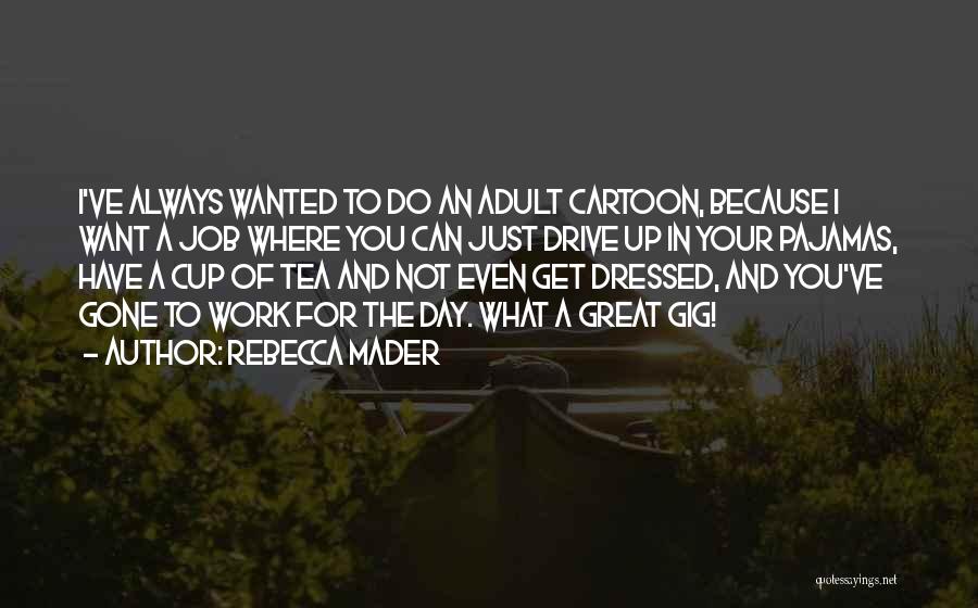 Not Your Cup Of Tea Quotes By Rebecca Mader