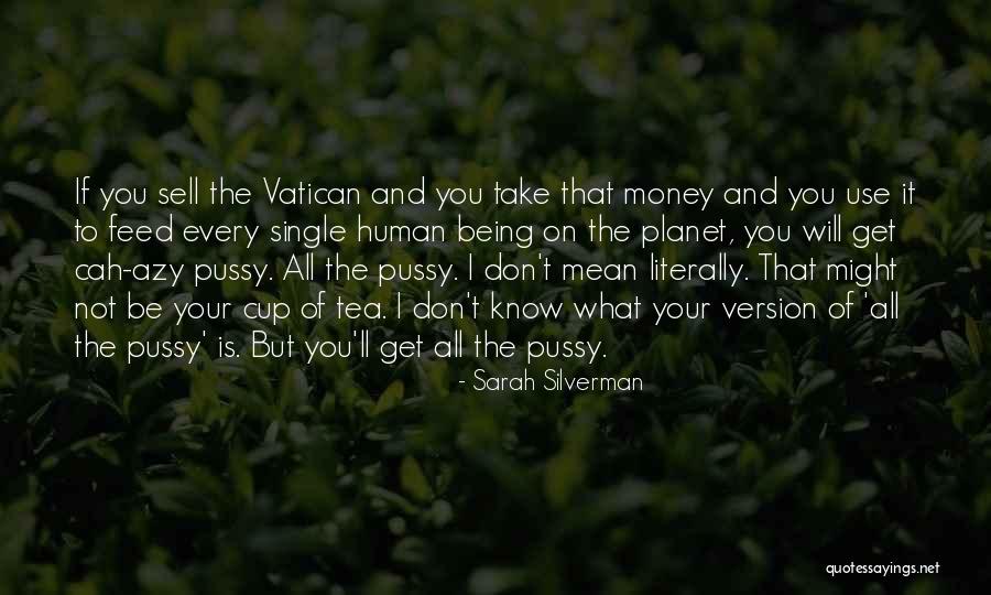 Not Your Cup Of Tea Quotes By Sarah Silverman Not Your Cup Of Tea Quotes By Sarah Silverman