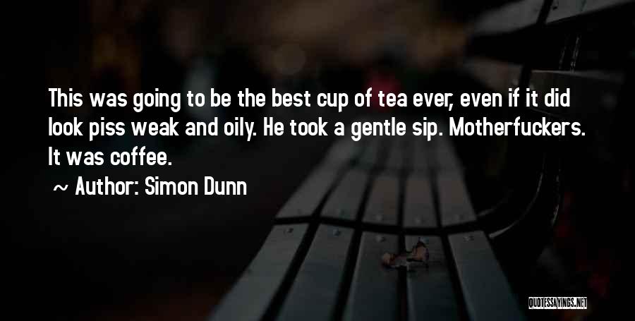 Not Your Cup Of Tea Quotes By Simon Dunn