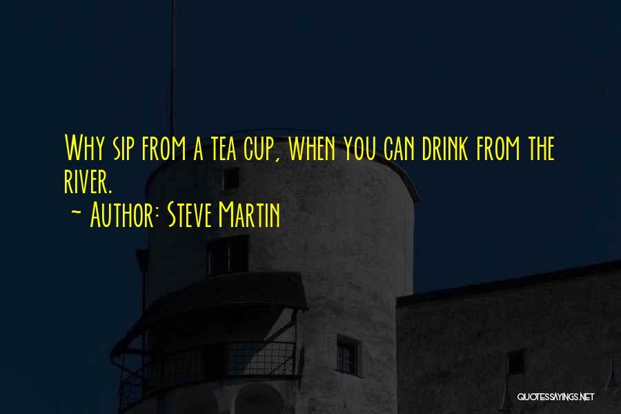 Not Your Cup Of Tea Quotes By Steve Martin