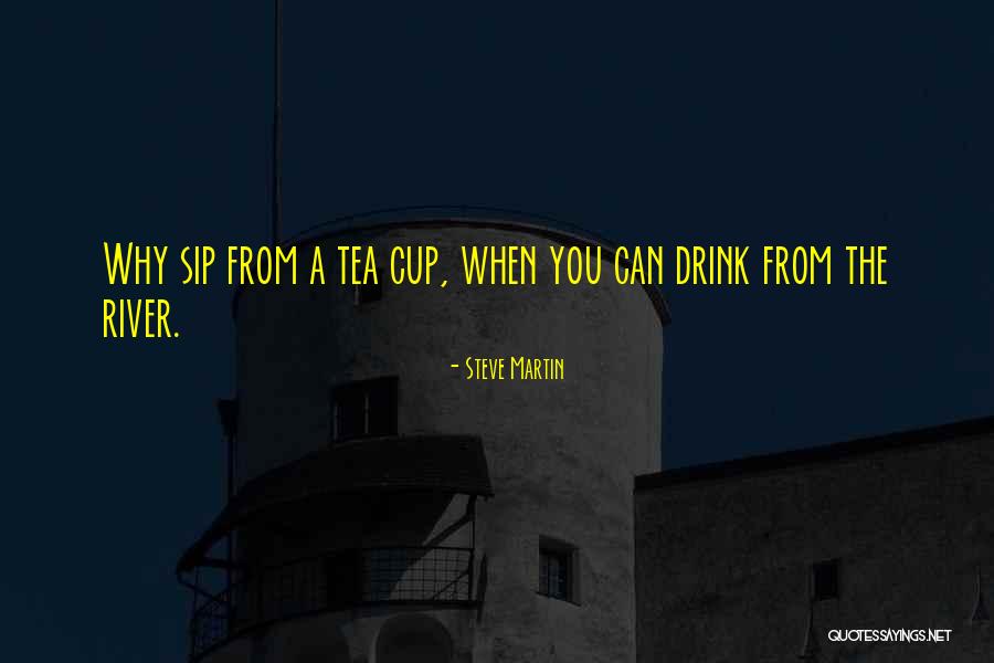 Not Your Cup Of Tea Quotes By Steve Martin