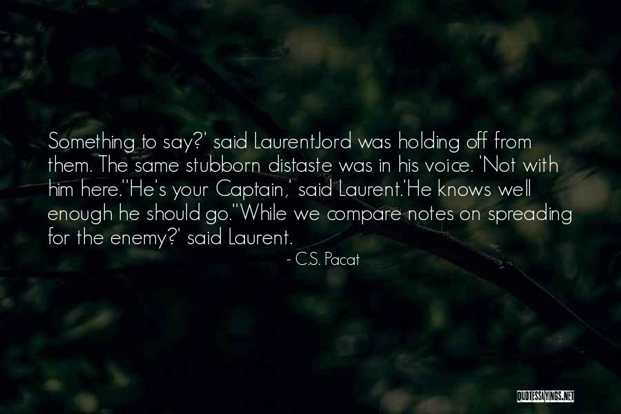 Not Your Enemy Quotes By C.S. Pacat Not Your Enemy Quotes By C.S. Pacat