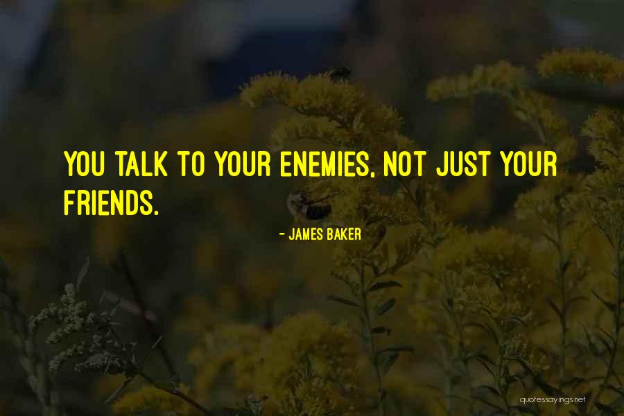 Not Your Enemy Quotes By James Baker Not Your Enemy Quotes By James Baker