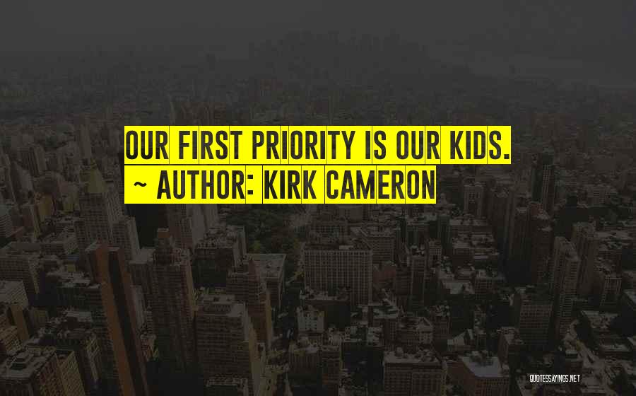 Not Your First Priority Quotes By Kirk Cameron