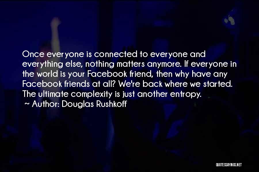 Not Your Friend Anymore Quotes By Douglas Rushkoff