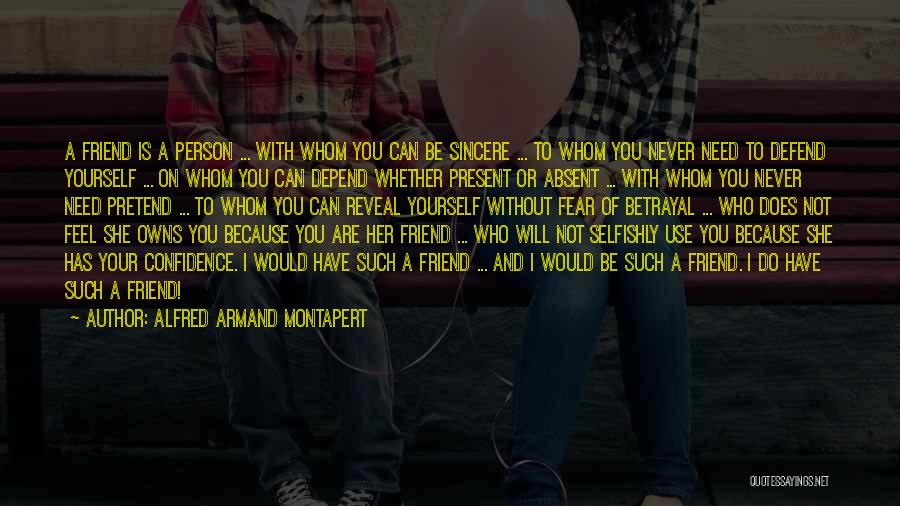 Not Your Friend Quotes By Alfred Armand Montapert