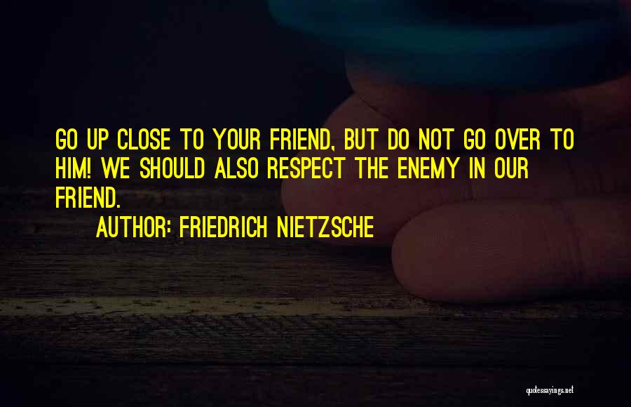 Not Your Friend Quotes By Friedrich Nietzsche