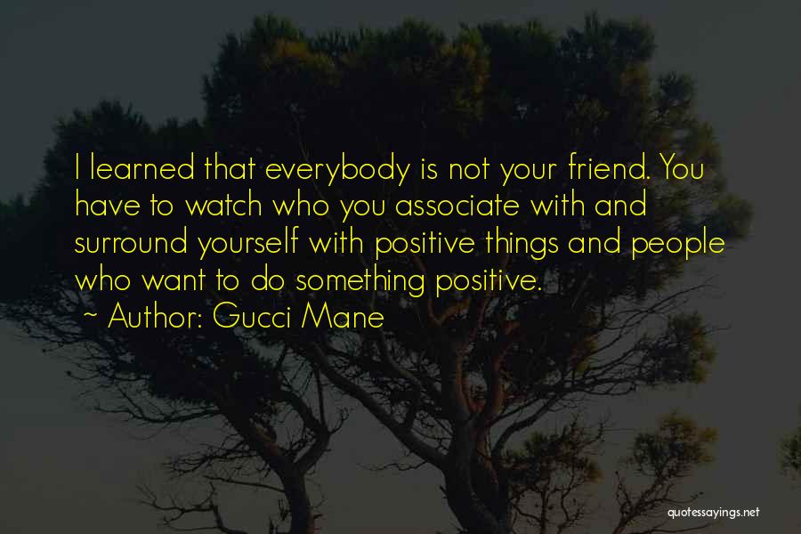 Not Your Friend Quotes By Gucci Mane