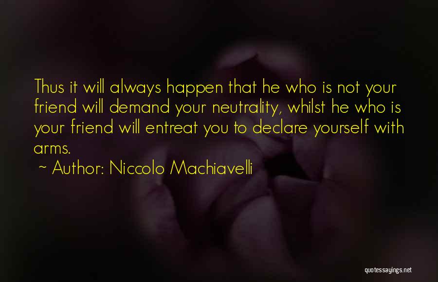 Not Your Friend Quotes By Niccolo Machiavelli