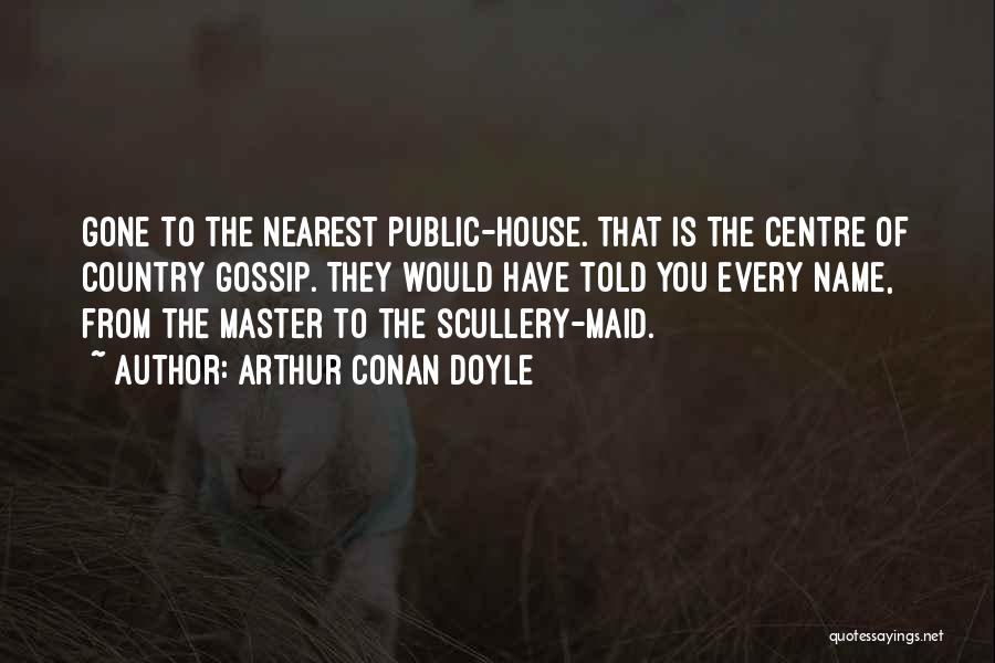 Not Your Maid Quotes By Arthur Conan Doyle