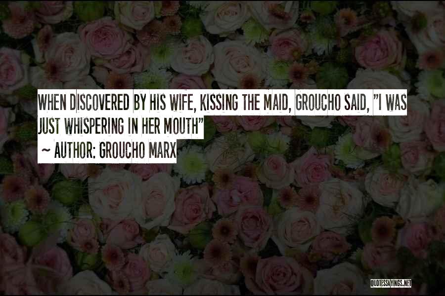 Not Your Maid Quotes By Groucho Marx