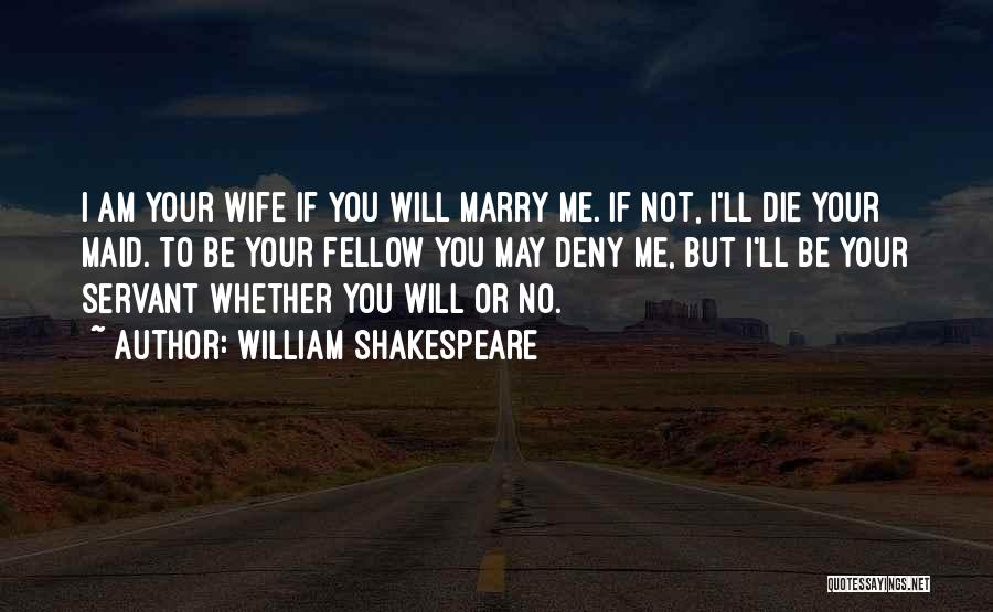 Not Your Maid Quotes By William Shakespeare
