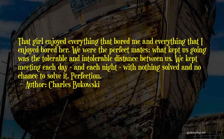 Not Your Perfect Girl Quotes By Charles Bukowski