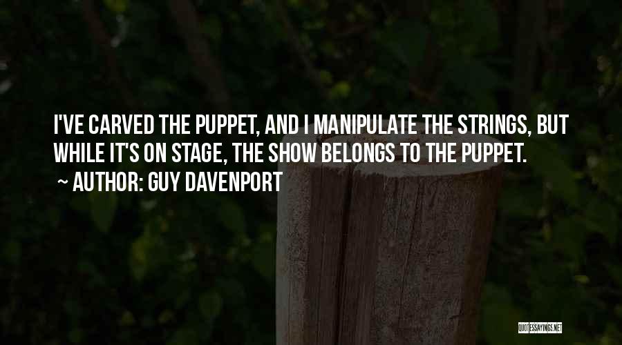 Not Your Puppet Quotes By Guy Davenport