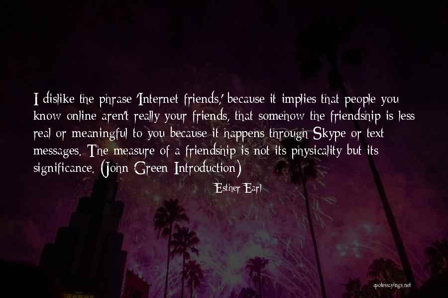 Not Your Real Friends Quotes By Esther Earl Not Your Real Friends Quotes By Esther Earl