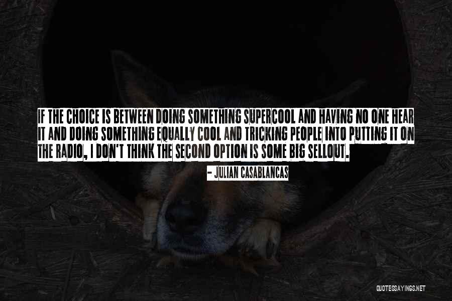 Not Your Second Option Quotes By Julian Casablancas Not Your Second Option Quotes By Julian Casablancas