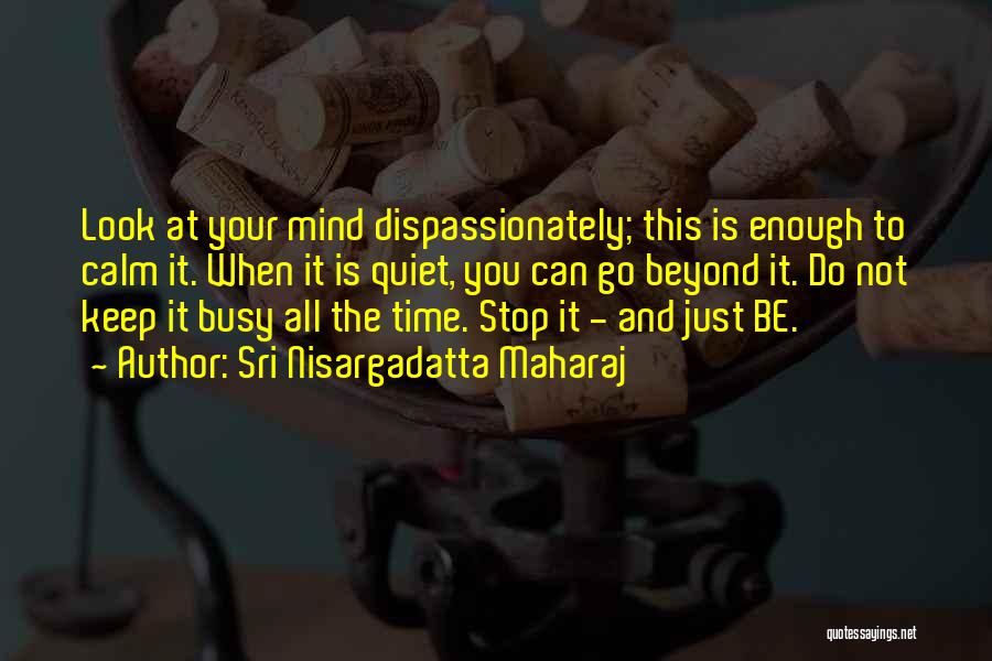 Not Your Time To Go Quotes By Sri Nisargadatta Maharaj