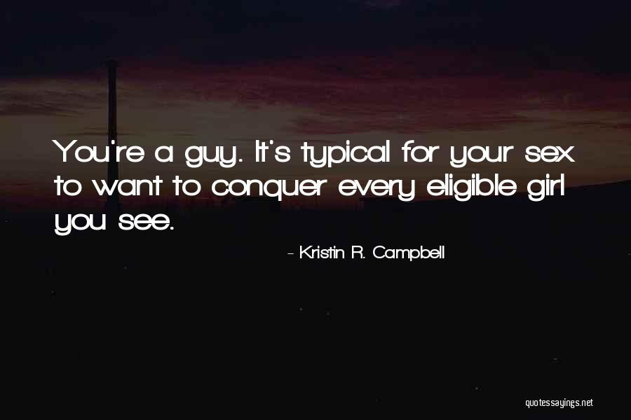 Not Your Typical Guy Quotes By Kristin R. Campbell