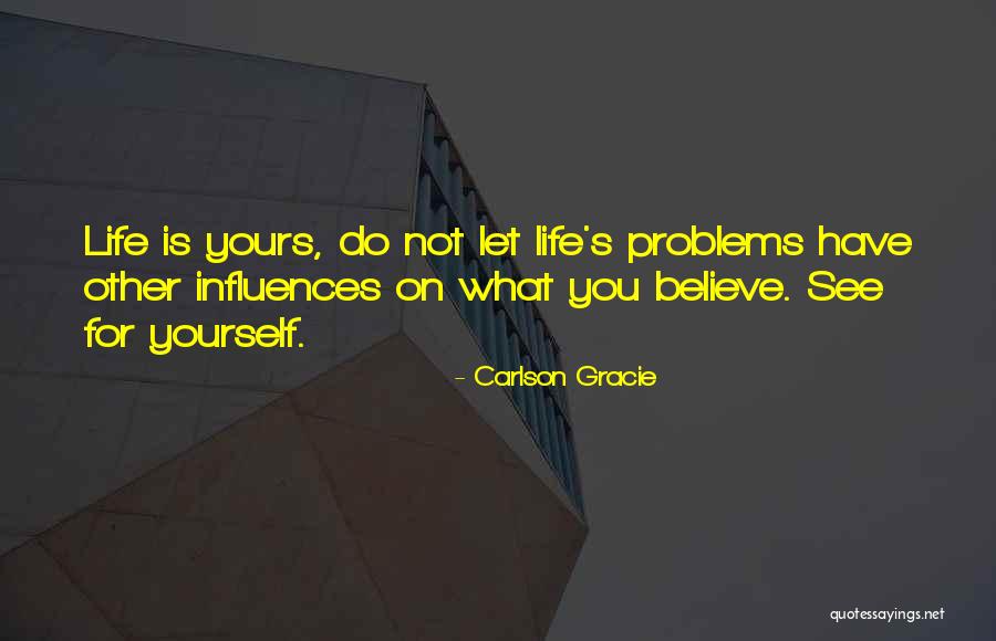 Not Yours Quotes By Carlson Gracie Not Yours Quotes By Carlson Gracie