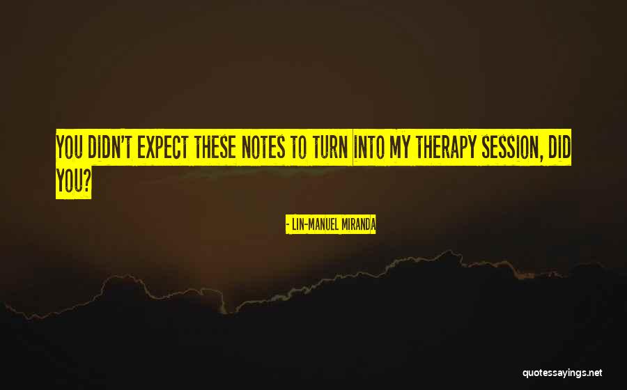 Notes You Quotes By Lin-Manuel Miranda Notes You Quotes By Lin-Manuel Miranda