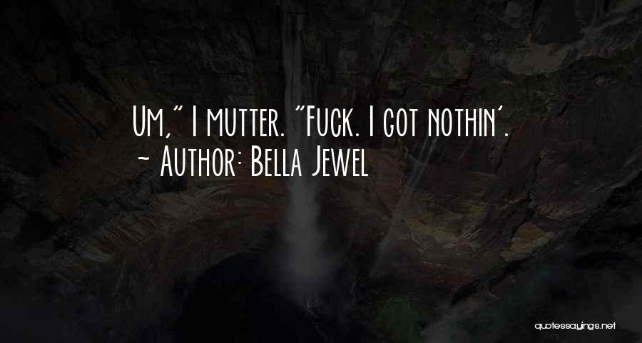 Nothin Quotes By Bella Jewel