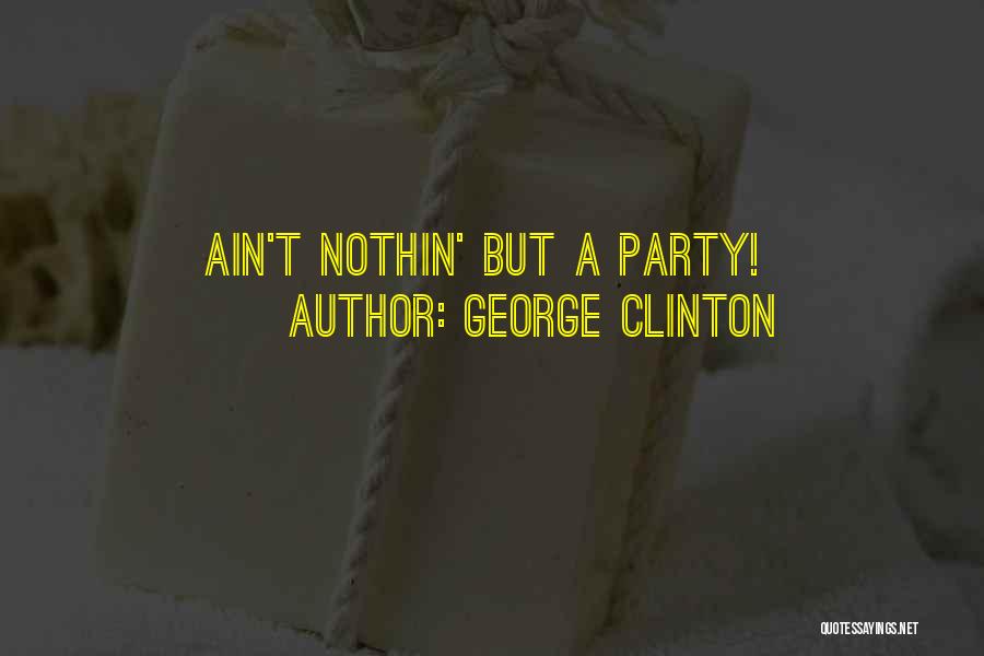 Nothin Quotes By George Clinton