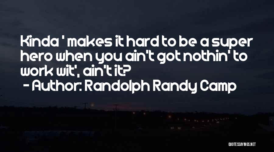 Nothin Quotes By Randolph Randy Camp
