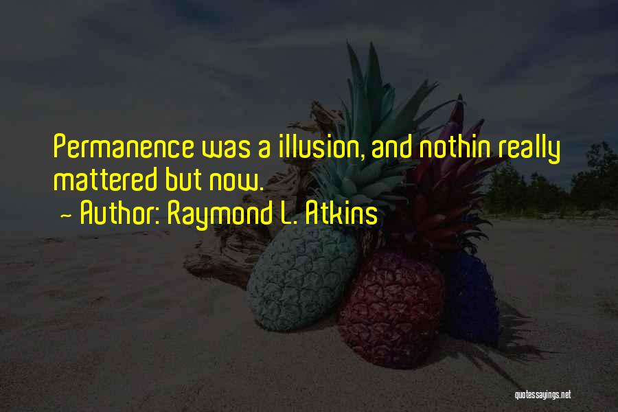 Nothin Quotes By Raymond L. Atkins