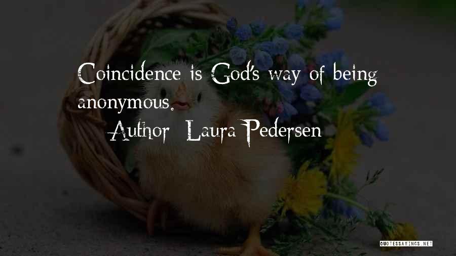 Nothing Being A Coincidence Quotes By Laura Pedersen