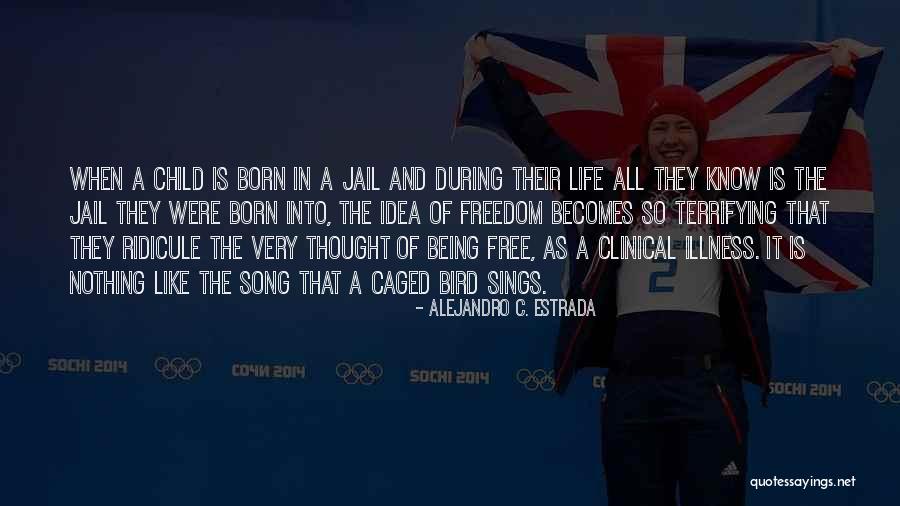 Nothing Being Free In Life Quotes By Alejandro C. Estrada