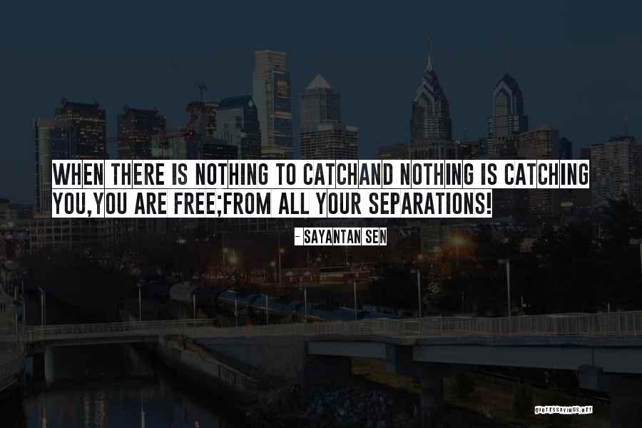Nothing Being Free Quotes By Sayantan Sen Nothing Being Free Quotes By Sayantan Sen