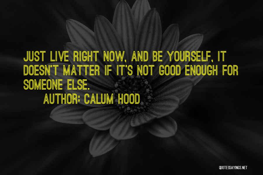 Nothing Being Good Enough Quotes By Calum Hood