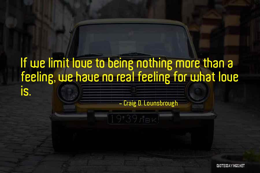 Nothing Being Real Quotes By Craig D. Lounsbrough Nothing Being Real Quotes By Craig D. Lounsbrough