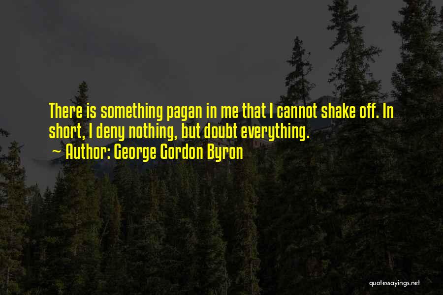 Nothing But Something Quotes By George Gordon Byron