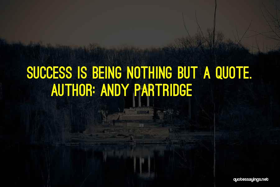 Nothing But Success Quotes By Andy Partridge