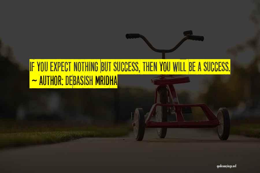 Nothing But Success Quotes By Debasish Mridha