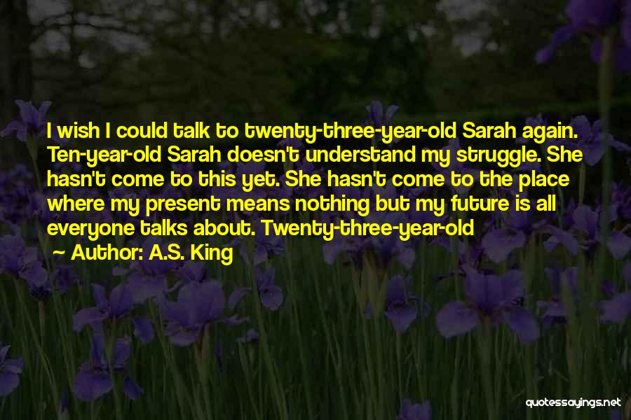 Nothing But Talk Quotes By A.S. King