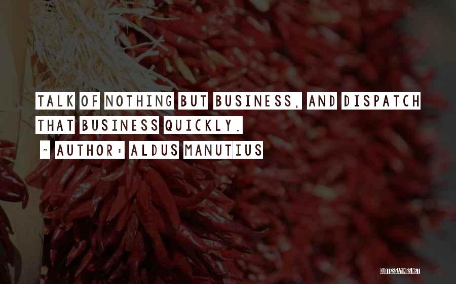 Nothing But Talk Quotes By Aldus Manutius