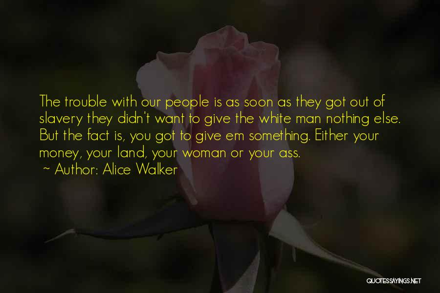 Nothing But Trouble Quotes By Alice Walker