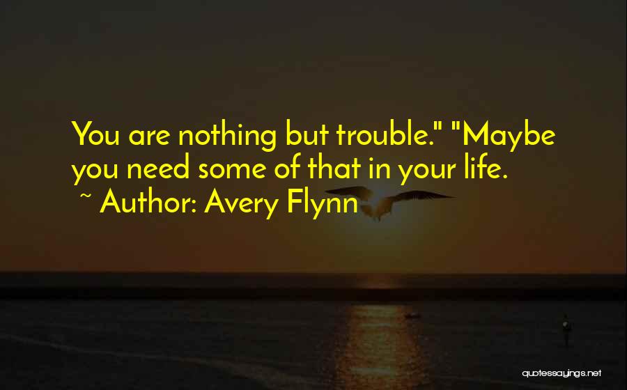 Nothing But Trouble Quotes By Avery Flynn