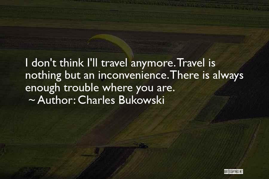 Nothing But Trouble Quotes By Charles Bukowski